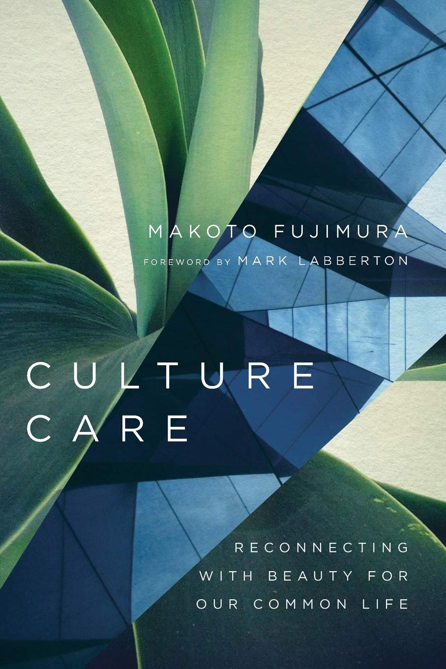 Culture Care Reconnecting With Beauty For Our Common Life Fujimura Makoto Labberton Mark 9780830845033 Amazon Com Books