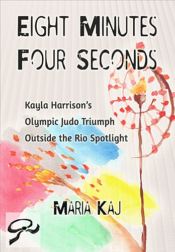 Download Eight Minutes, Four Seconds: Kayla Harrison’s Olympic Judo Triumph Outside the Rio Spotlight (English Edition) PDF