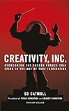 Creativity, Inc.: Overcoming the Unseen Forces That Stand in the Way of True Inspiration