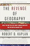 The Revenge of Geography: What the Map Tells Us About Coming Conflicts and the Battle Against Fate