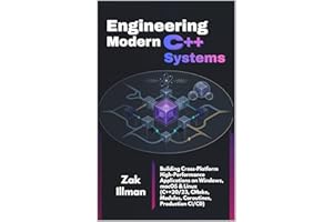 Engineering Modern C++ Systems: Building Cross-Platform High-Performance Applications on Windows, macOS & Linux (C++20/23, CM