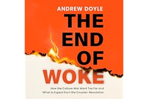 THE END OF WOKE: How the Culture War Went Too Far and What to Expect from the Counter-Revolution