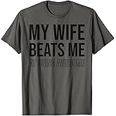 My Wife Beats Me Fun Husband Wife Joke Marriage Couple Humor T-Shirt