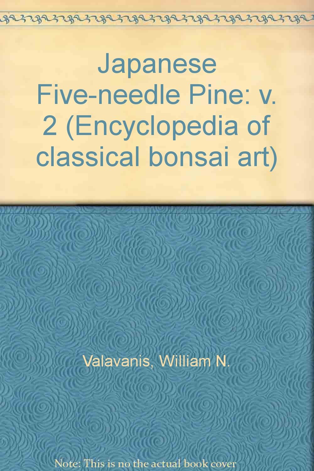 Japanese Five Needle Pine Nature Gardens Bonsai Taxonomy Encyclopedia Of Classical Bonsai Art William N Valavanis Edwin C Symmes Jr 9780916352042 Amazon Com Books