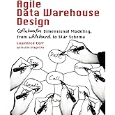 Agile Data Warehouse Design: Collaborative Dimensional Modeling, from Whiteboard to Star Schema
