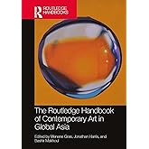 The Routledge Handbook of Contemporary Art in Global Asia (Routledge Art History and Visual Studies Companions)