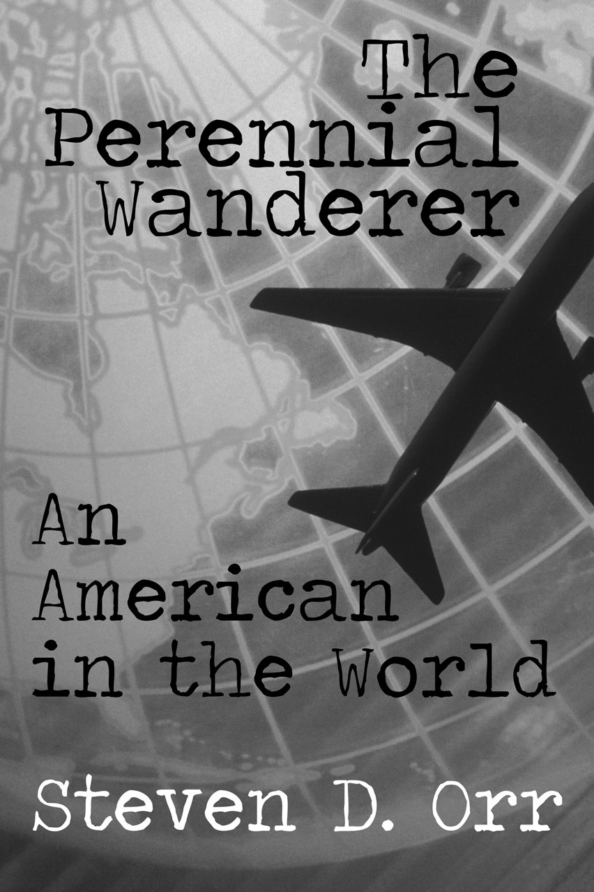 Amazon Com The Perennial Wanderer An American In The World Ebook Orr Steven D Kindle Store