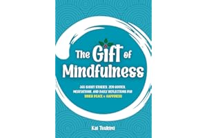 The Gift of Mindfulness: 365 Short Stories, Zen Quotes, Meditations, and Daily Reflections for Inner Peace & Happiness (Mindf