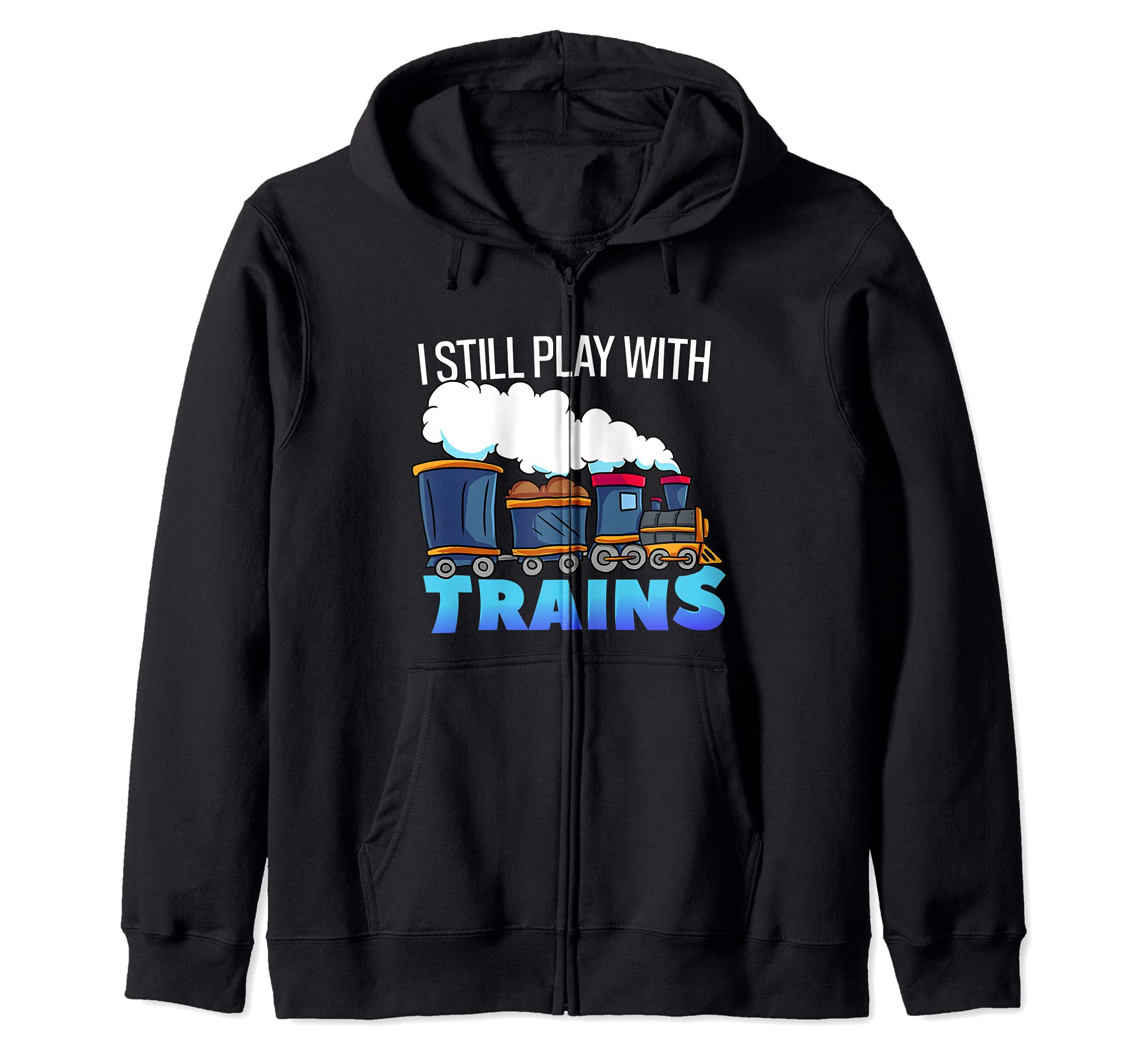 Model Steam Train Gift for Railfan -Still Play With Trains Zip Hoodie