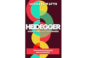 Heidegger: An Essential Guide For Complete Beginners