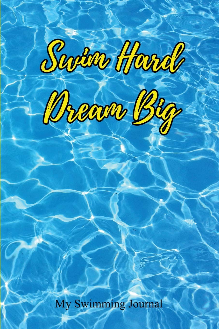 my dream pool on Swim Hard Dream Big Myswim Hard Dream Big My Swimming Journ Swimming Journal Blank Lined Swimming Journals 6 X9 110 Pages Gifts For Men And Women Who Love To Swim Publishing Lovely