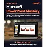 Microsoft PowerPoint Mastery: Build professional presentations effortlessly with best practices, tips, and AI-powered tools
