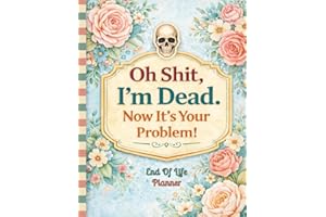 Oh Shit, I’m Dead. Now It’s Your Problem!: The End-of-Life Planner Record Book ensures vital information is easy to retrieve.