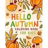 Hello Autumn Coloring Book for Kids: A Beautiful Autumn Theme Coloring Book for Toddlers and Kids with Cute Animals and Color