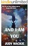 And I Am You: How far are they willing to go to change their lives?