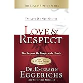 Love & Respect: The Love She Most Desires; The Respect He Desperately Needs