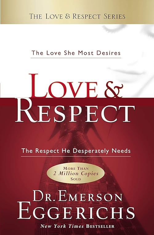 Love & Respect: The Love She Most Desires; The Respect He Desperately Needs