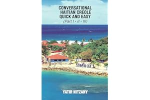 Conversational Haitian Creole Quick and Easy: The Most Innovative Technique to Learn the Haitian Creole Language, Kreyol