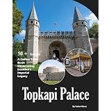 Topkapi Palace: A Coffee Table Book Showcasing Istanbul's Imperial Legacy – Also see Harem, Imperial Gate, Courtyards, Sacred Relics, Bosphorus Views and much more (Travel Coffee Table Books)