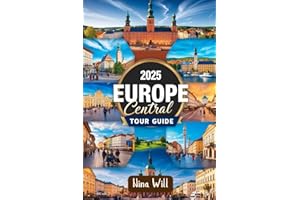 2025 Europe Central Tour Guide: A Straightforward Travel Guidebook to Explore the Czech Republic, Poland, Hungary, Slovakia, Austria, Germany, Switzerland, and Beyond in One Epic Journey