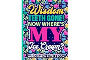 Wisdom Teeth Gone! Now Where’s My Ice Cream? Word Search Puzzle Book: Funny Post Wisdom Tooth Surgery Gift for Teens and Adul