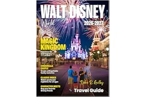 WALT DISNEY WORLD TRAVEL GUIDE 2026-2027 (Full-Color): Complete Walt Disney World planning guide for families, first-timers, 