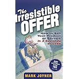The Irresistible Offer: How to Sell Your Product or Service in 3 Seconds or Less
