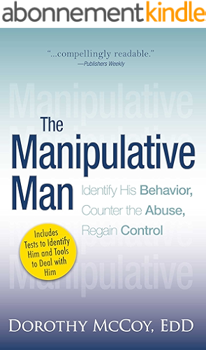 Download The Manipulative Man: Identify His Behavior, Counter the Abuse, Regain Control (English Edition) PDF