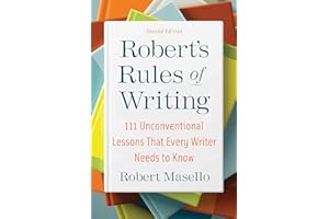 Robert's Rules of Writing, Second Edition: 111 Unconventional Lessons That Every Writer Needs to Know