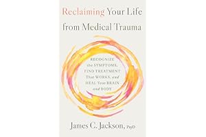 Reclaiming Your Life from Medical Trauma: Recognize the Symptoms, Find Treatment That Works, and Heal Your Brain and Body