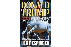 Donald Trump: God's Restrainer on the White Horse (The End Times Bible Study Guide: Daniel, Trump, and the Final Week)