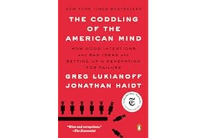 The Coddling of the American Mind: How Good Intentions and Bad Ideas Are Setting Up a Generation for Failure
