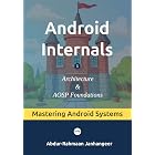 Android Internals: Architecture, Internals, and AOSP Foundations