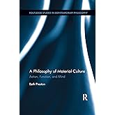 A Philosophy of Material Culture: Action, Function, and Mind (Routledge Studies in Contemporary Philosophy)