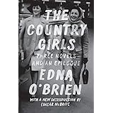 The Country Girls: Three Novels and an Epilogue: (The Country Girl; The Lonely Girl; Girls in Their Married Bliss; Epilogue) 