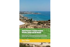 Cypriot Proverbs: A Treasury of Cypriot Proverbs, Sayings and Folk Wisdom: Treasury of 200 Timeless Sayings of Greek and Turk