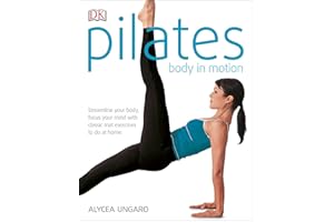 Pilates Body in Motion: A Practical Guide to the First 3 Years