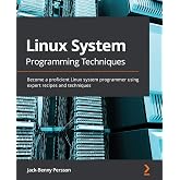 Linux System Programming Techniques: Become a proficient Linux system programmer using expert recipes and techniques