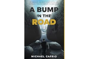 A Bump in the Road: My Medical Journey over Potholes, Detours and the Bridge to Gratitude