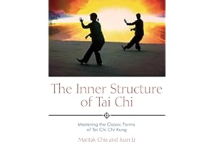 The Inner Structure of Tai Chi: Mastering the Classic Forms of Tai Chi Chi Kung