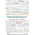 Communication Is...: Perspectives on Theory