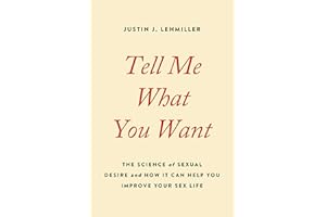 Tell Me What You Want: The Science of Sexual Desire and How It Can Help You Improve Your Sex Life