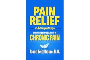 PAIN RELIEF in 4 Simple Steps: Eliminating the Root Causes of Chronic Pain