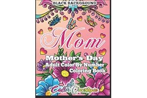 Mother's Day Coloring Book - Mom- Adult Color By Number BLACK BACKGROUND: 35 Large Print Relaxing Images For Incredible Moms