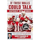 If These Walls Could Talk: Detroit Red Wings: Stories from the Detroit Red Wings Ice, Locker Room, and Press Box