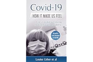 Covid-19 How it made us feel: Life in lockdown during the CoronaVirus pandemic