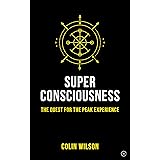 Super Consciousness: The Quest for the Peak Experience