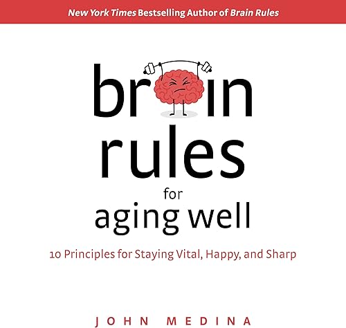 Download Brain Rules for Aging Well: 10 Principles for Staying Vital, Happy, and Sharp PDF