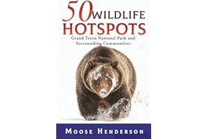 50 Wildlife Hotspots: Grand Teton National Park and Surrounding Communities