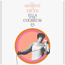 Amazon.com: The Moment of Truth: Ella at the Coliseum: CDs & Vinyl